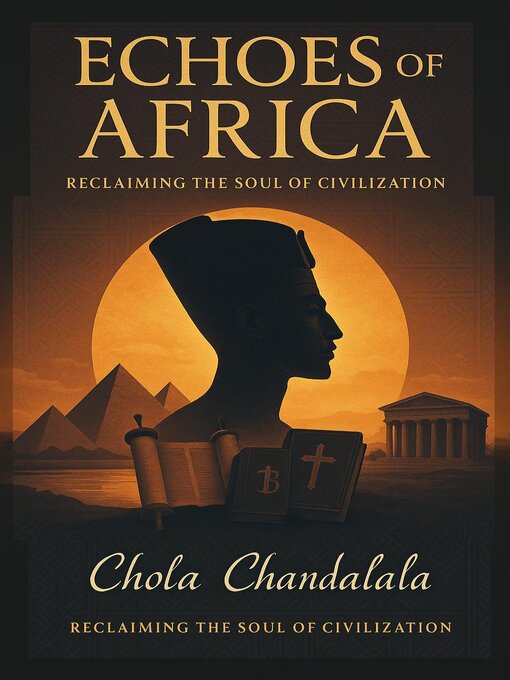 Title details for Echoes of Africa--Reclaiming the Soul of Civilization by Chola Chandalala - Wait list